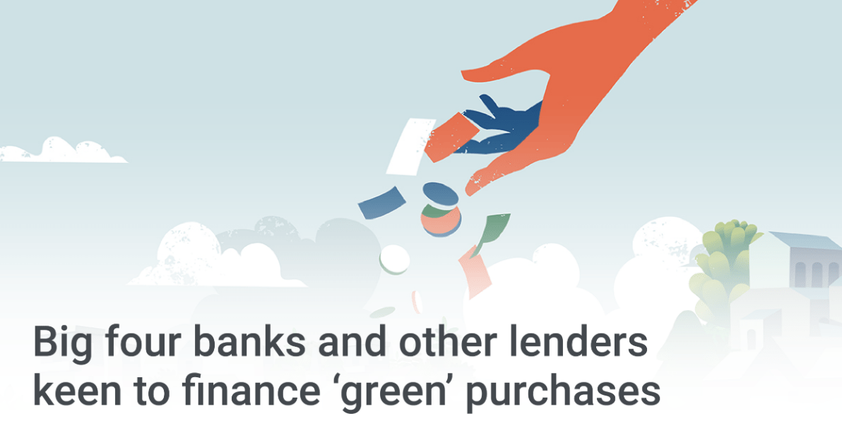 Investors - Big four banks and other lenders keen to finance 'green' purchases